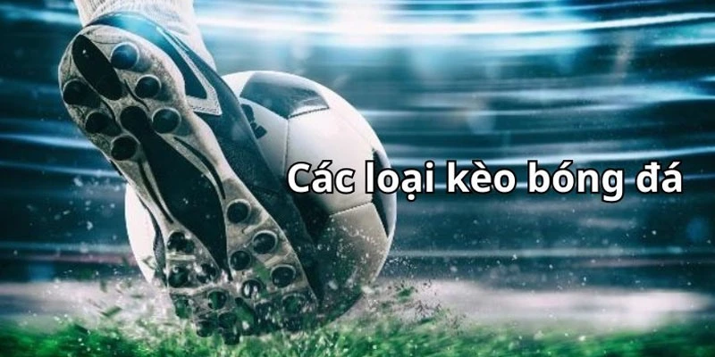 Các loại kèo bóng đá đặc biệt khác xuất hiện tại trận đấu lớn